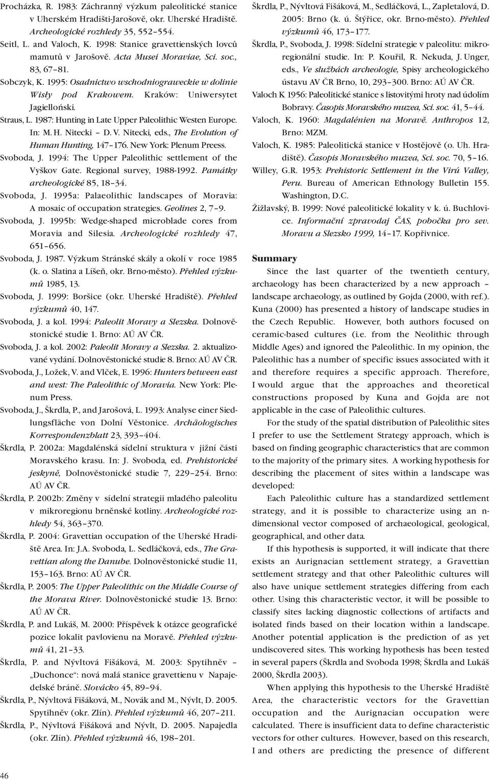 Kraków: Uniwersytet Jagielloński. Straus, L. 1987: Hunting in Late Upper Paleolithic Westen Europe. In: M. H. Nitecki D. V. Nitecki, eds., The Evolution of Human Hunting, 147 176.