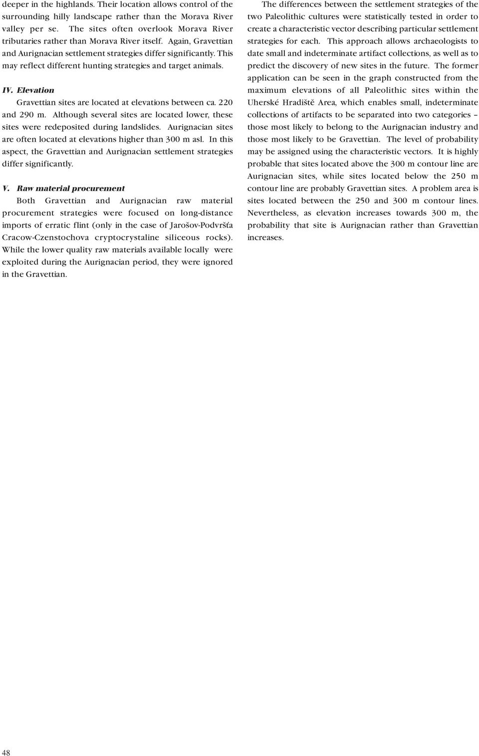 This may reflect different hunting strategies and target animals. IV. Elevation Gravettian sites are located at elevations between ca. 220 and 290 m.