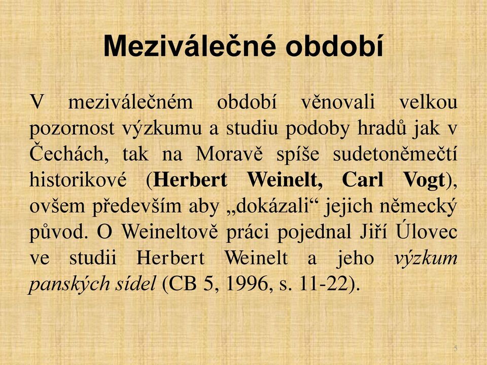 Weinelt, Carl Vogt), ovšem především aby dokázali jejich německý původ.