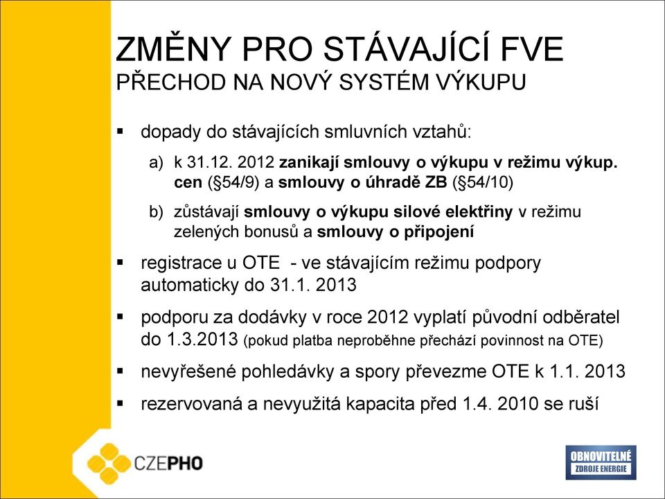 cen ( 54/9) a smlouvy o úhradě ZB ( 54/10) b) zůstávají smlouvy o výkupu silové elektřiny v režimu zelených bonusů a smlouvy o připojení registrace