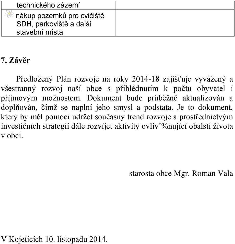 možnostem. Dokument bude průběžně aktualizován a doplňován, čímž se naplní jeho smysl a podstata.