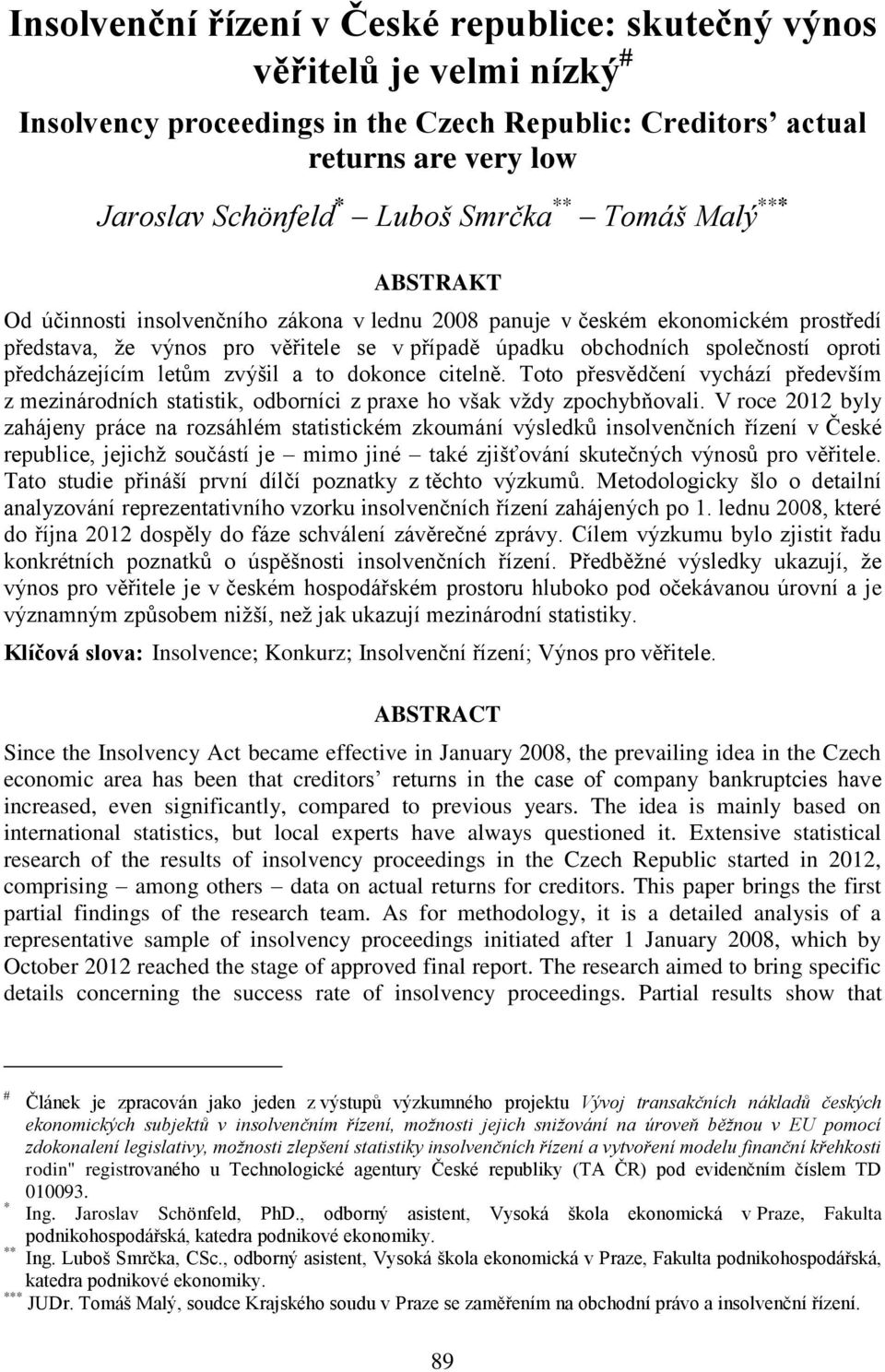 předcházejícím letům zvýšil a to dokonce citelně. Toto přesvědčení vychází především z mezinárodních statistik, odborníci z praxe ho však vždy zpochybňovali.