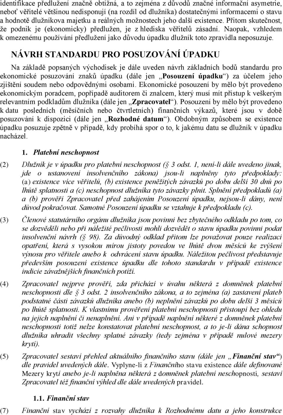 Naopak, vzhledem k omezenému používání předlužení jako důvodu úpadku dlužník toto zpravidla neposuzuje.