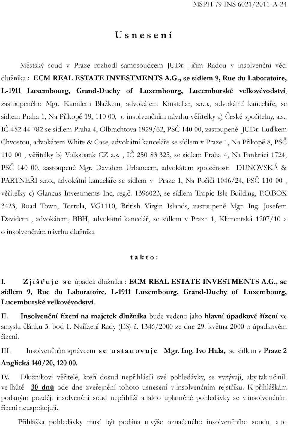 s., IČ 452 44 782 se sídlem Praha 4, Olbrachtova 1929/62, PSČ 140 00, zastoupené JUDr.