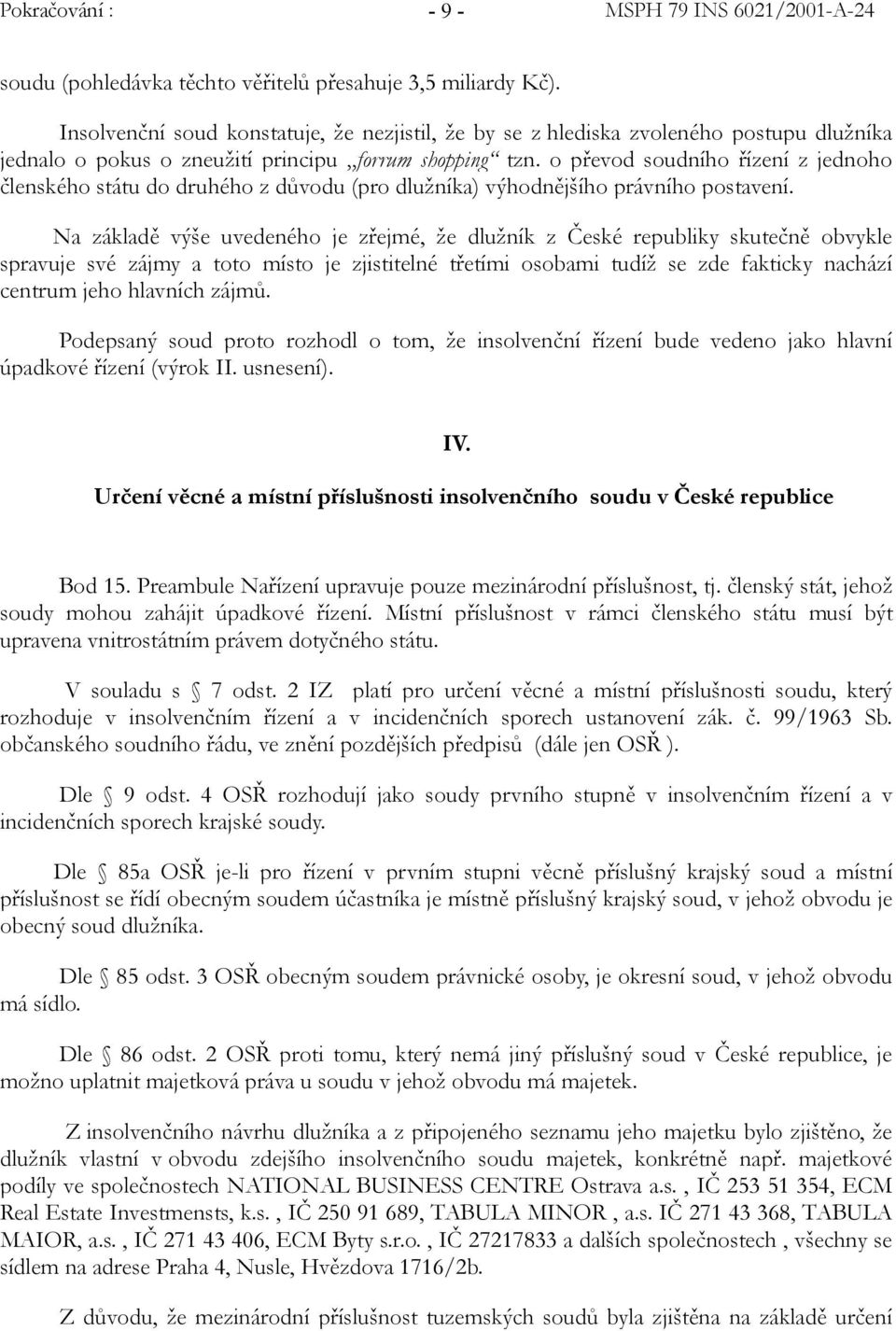 o převod soudního řízení z jednoho členského státu do druhého z důvodu (pro dlužníka) výhodnějšího právního postavení.