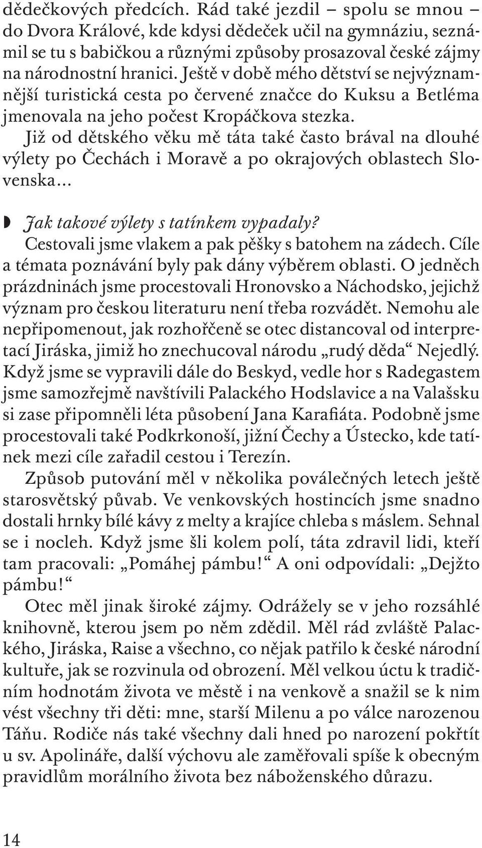 Již od dětského věku mě táta také často brával na dlouhé výlety po Čechách i Moravě a po okrajových oblastech Slovenska Jak takové výlety s tatínkem vypadaly?