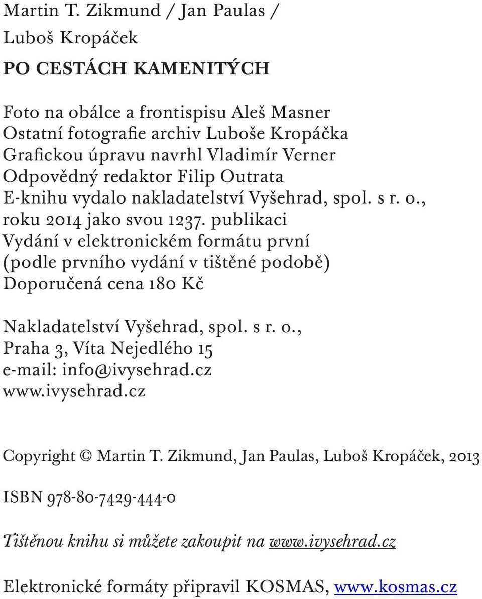 Verner Odpovědný redaktor Filip Outrata E-knihu vydalo nakladatelství Vyšehrad, spol. s r. o., roku 2014 jako svou 1237.