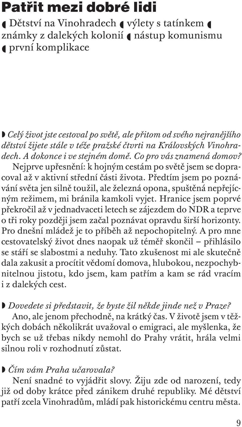 Nejprve upřesnění: k hojným cestám po světě jsem se dopracoval až v aktivní střední části života.