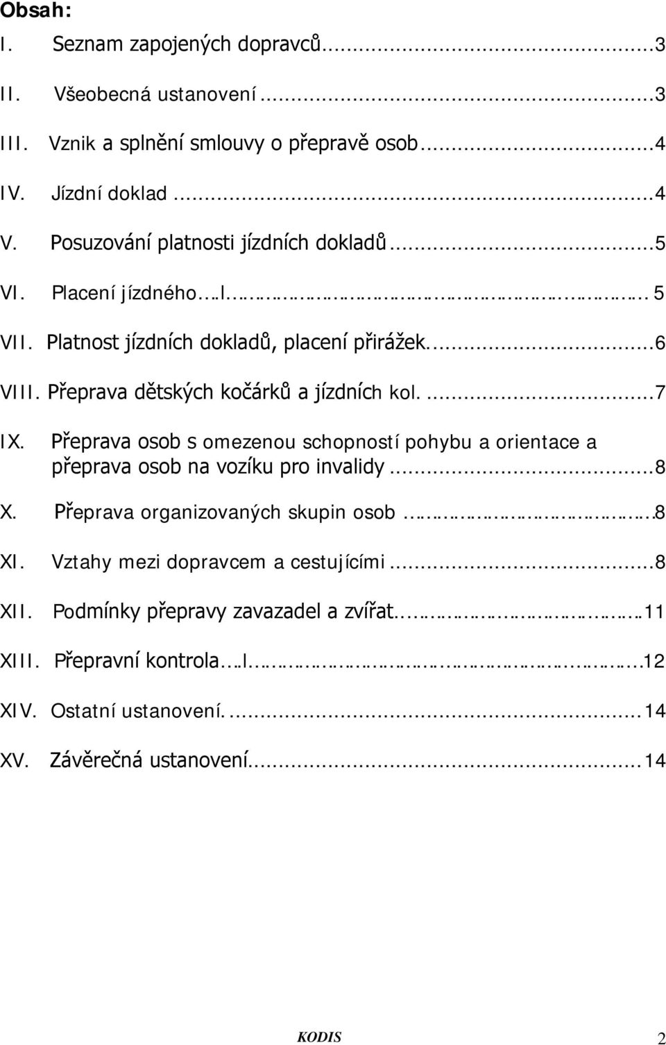 Přeprava dětských kočárků a jízdních kol.... 7 IX. Přeprava osob s omezenou schopností pohybu a orientace a přeprava osob na vozíku pro invalidy... 8 X.