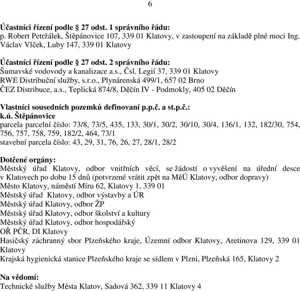 s., Teplická 874/8, Děčín IV - Podmokly, 405 02 Děčín Vlastníci sousedních pozemků definovaní p.p.č. a st.p.č.: k.ú.