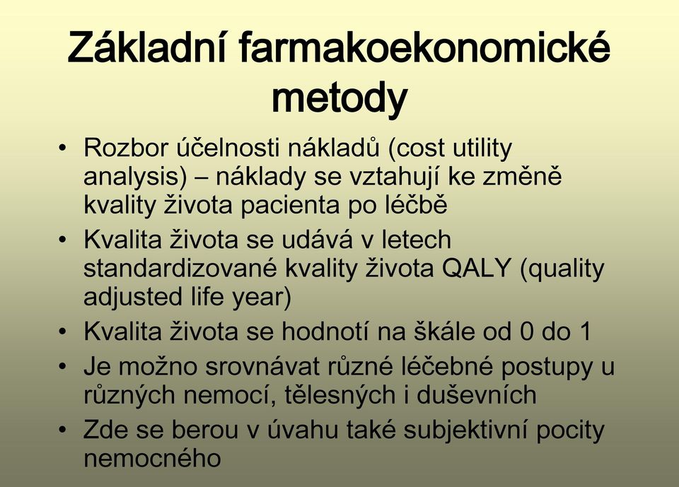 QALY (quality adjusted life year) Kvalita života se hodnotí na škále od 0 do 1 Je možno srovnávat různé