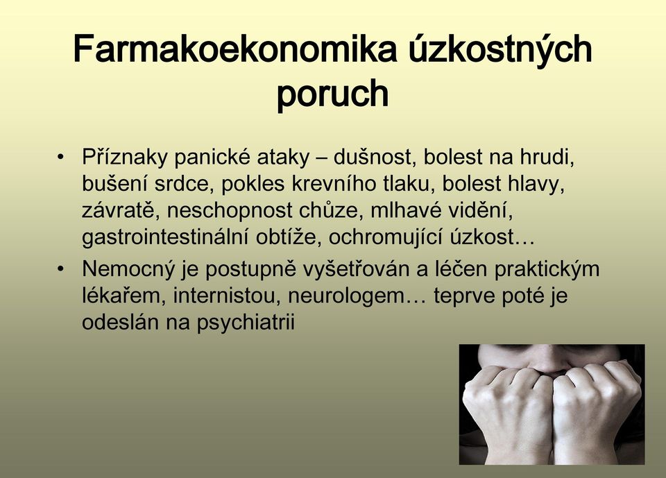 vidění, gastrointestinální obtíže, ochromující úzkost Nemocný je postupně vyšetřován