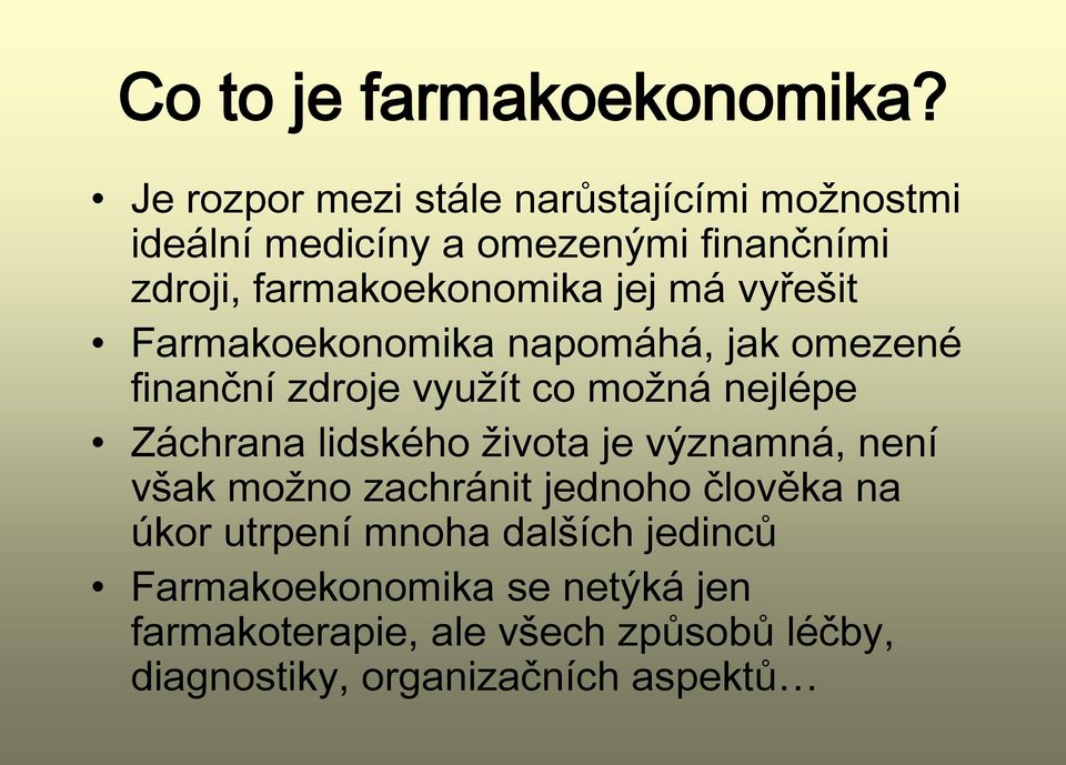 má vyřešit Farmakoekonomika napomáhá, jak omezené finanční zdroje využít co možná nejlépe Záchrana lidského