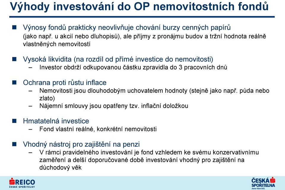 částku zpravidla do 3 pracovních dnů Ochrana proti růstu inflace Nemovitosti jsou dlouhodobým uchovatelem hodnoty (stejně jako např. půda nebo zlato) Nájemní smlouvy jsou opatřeny tzv.