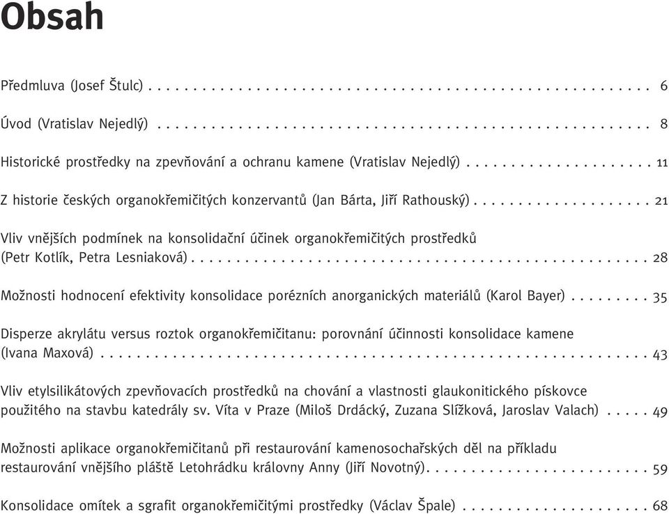 ................... 21 Vliv vnûj ích podmínek na konsolidaãní úãinek organokfiemiãit ch prostfiedkû (Petr Kotlík, Petra Lesniaková).