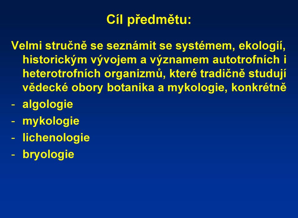 organizmů, které tradičně studují vědecké obory botanika a