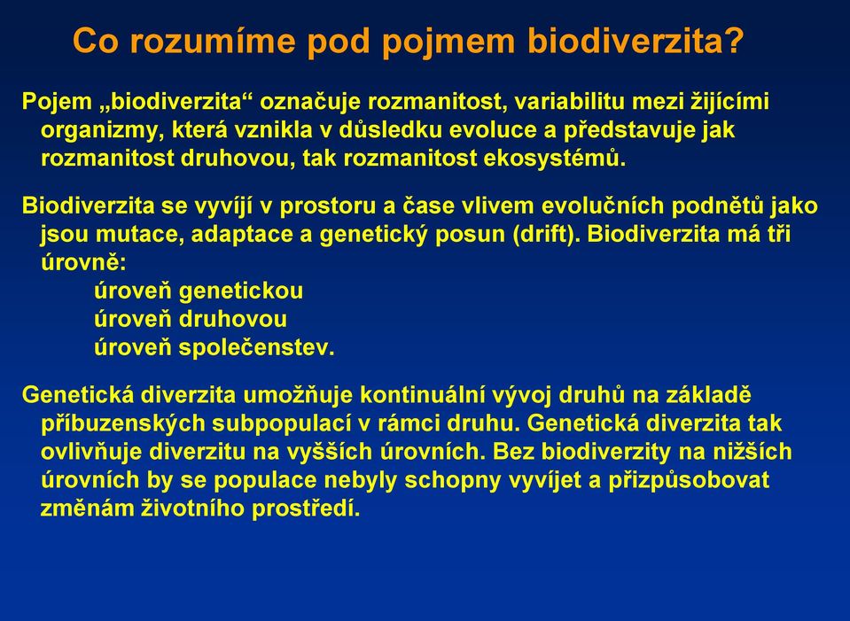 ekosystémů. Biodiverzita se vyvíjí v prostoru a čase vlivem evolučních podnětů jako jsou mutace, adaptace a genetický posun (drift).