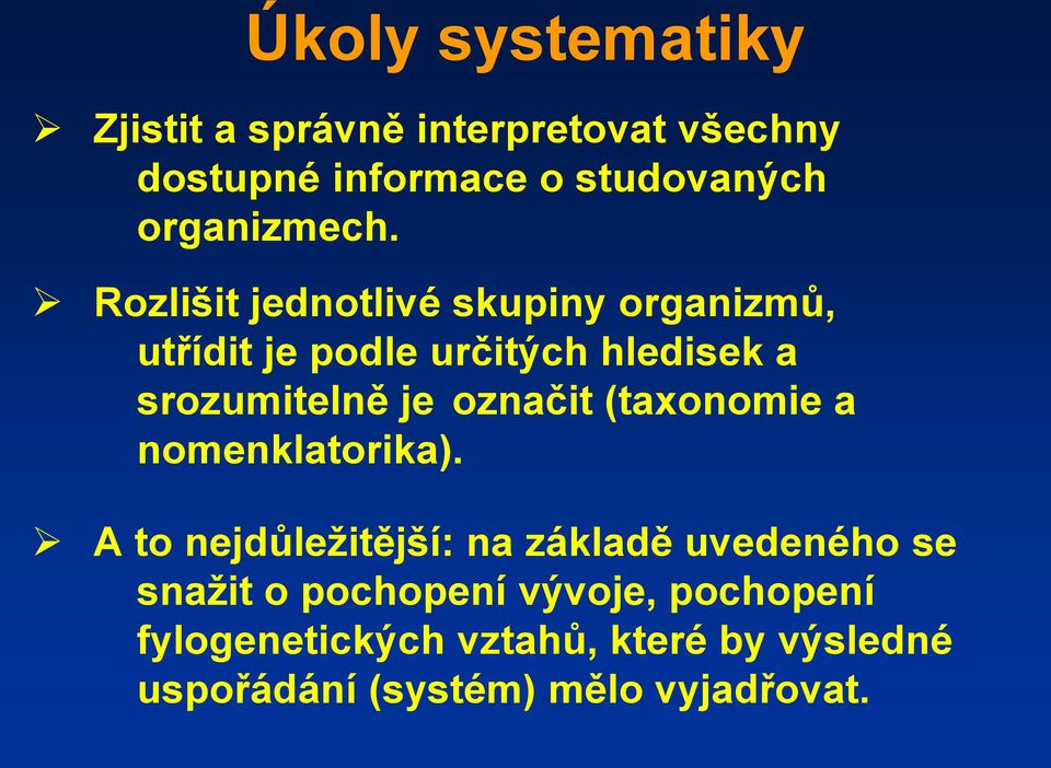 Rozlišit jednotlivé skupiny organizmů, utřídit je podle určitých hledisek a srozumitelně je