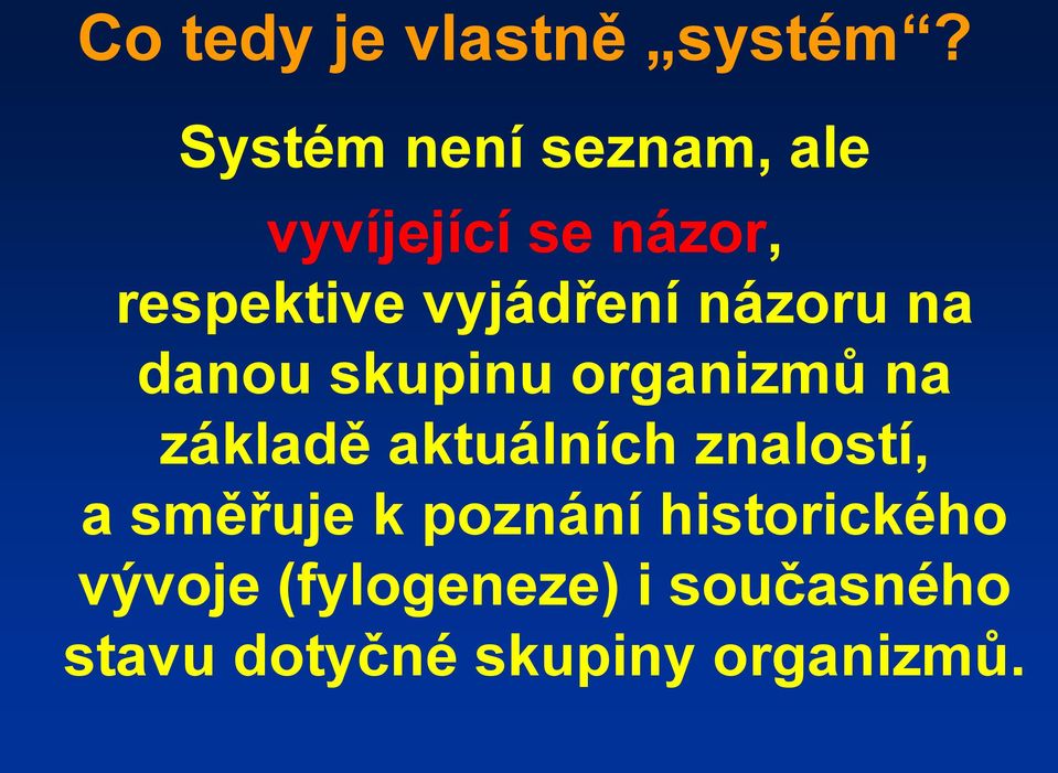 vyjádření názoru na danou skupinu organizmů na základě