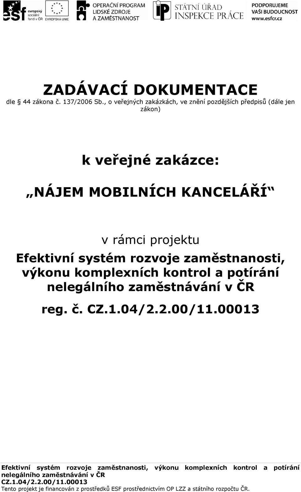 Efektivní systém rozvoje zaměstnanosti, výkonu komplexních kontrol a potírání nelegálního zaměstnávání v ČR reg. č. CZ.1.04/2.2.00/11.