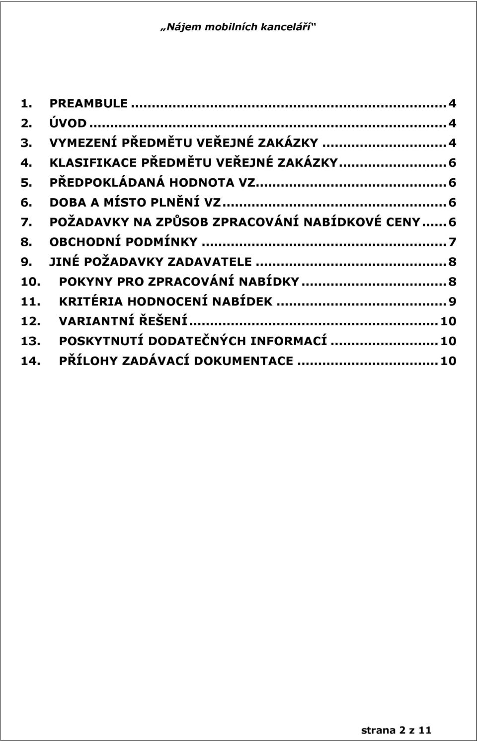 OBCHODNÍ PODMÍNKY... 7 9. JINÉ POŽADAVKY ZADAVATELE... 8 10. POKYNY PRO ZPRACOVÁNÍ NABÍDKY... 8 11.