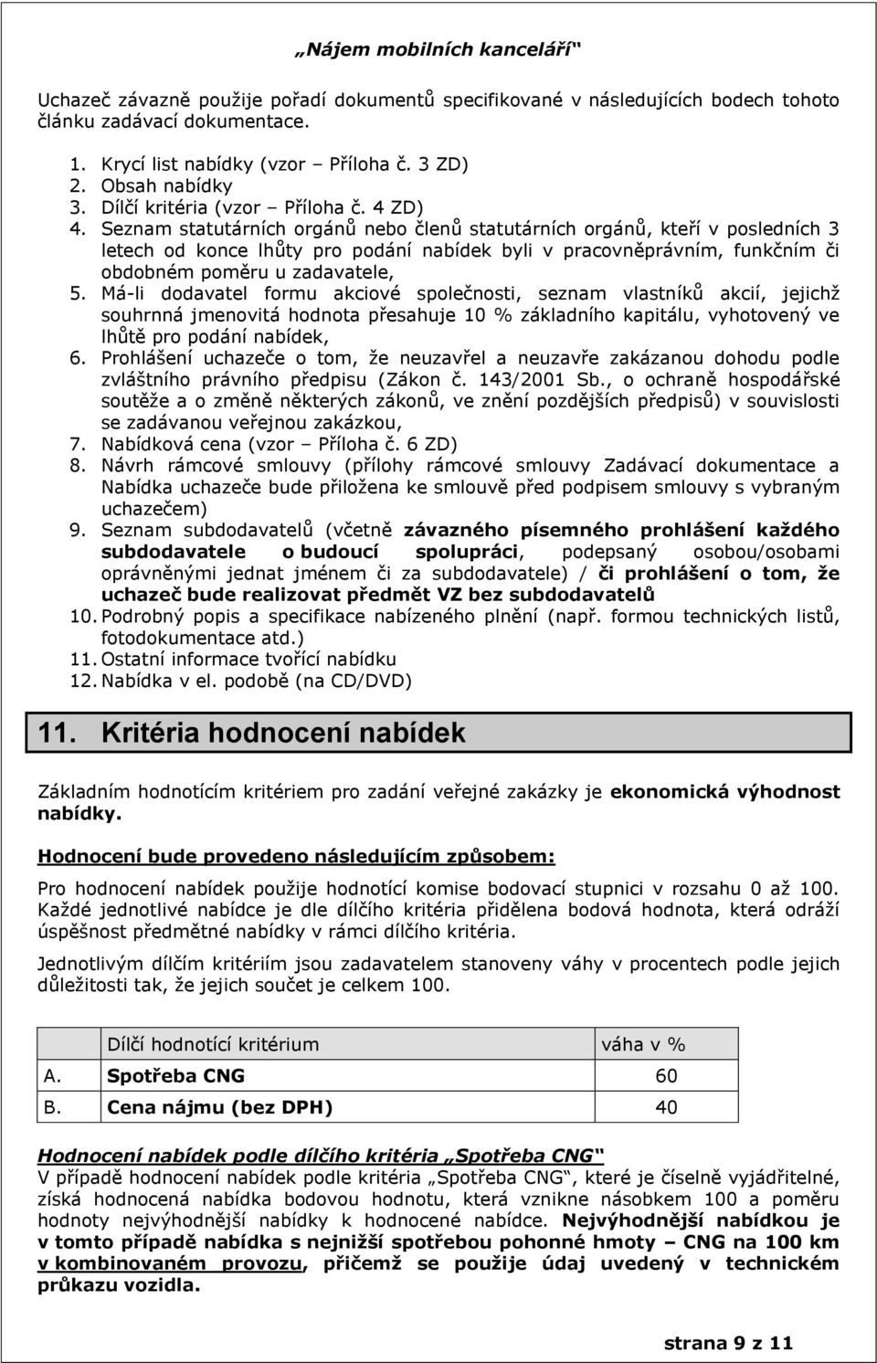 Seznam statutárních orgánů nebo členů statutárních orgánů, kteří v posledních 3 letech od konce lhůty pro podání nabídek byli v pracovněprávním, funkčním či obdobném poměru u zadavatele, 5.