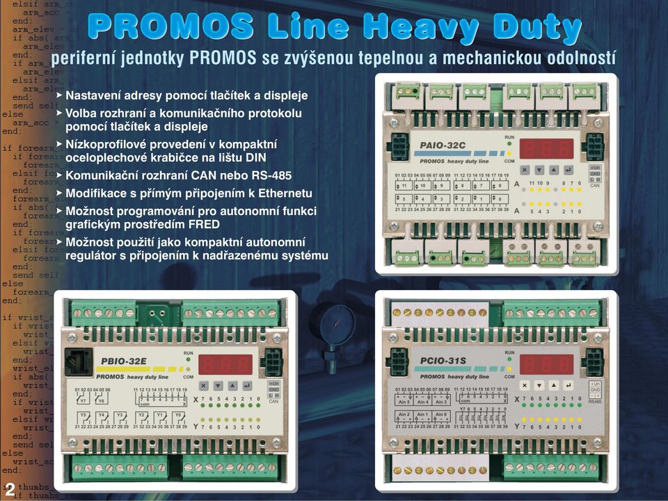 krabičce na lištu DIN Komunikační rozhraní CAN nebo RS-485 Modifikace s přímým připojením k Ethernetu Možnost programování pro