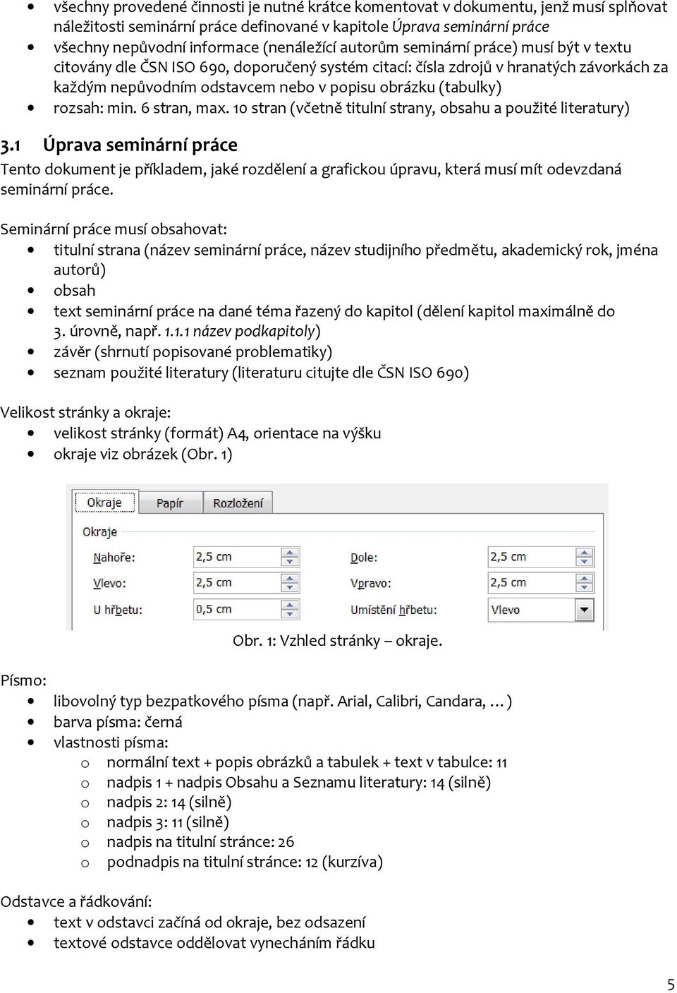 min. 6 stran, max. 10 stran (včetně titulní strany, obsahu a použité literatury) 3.