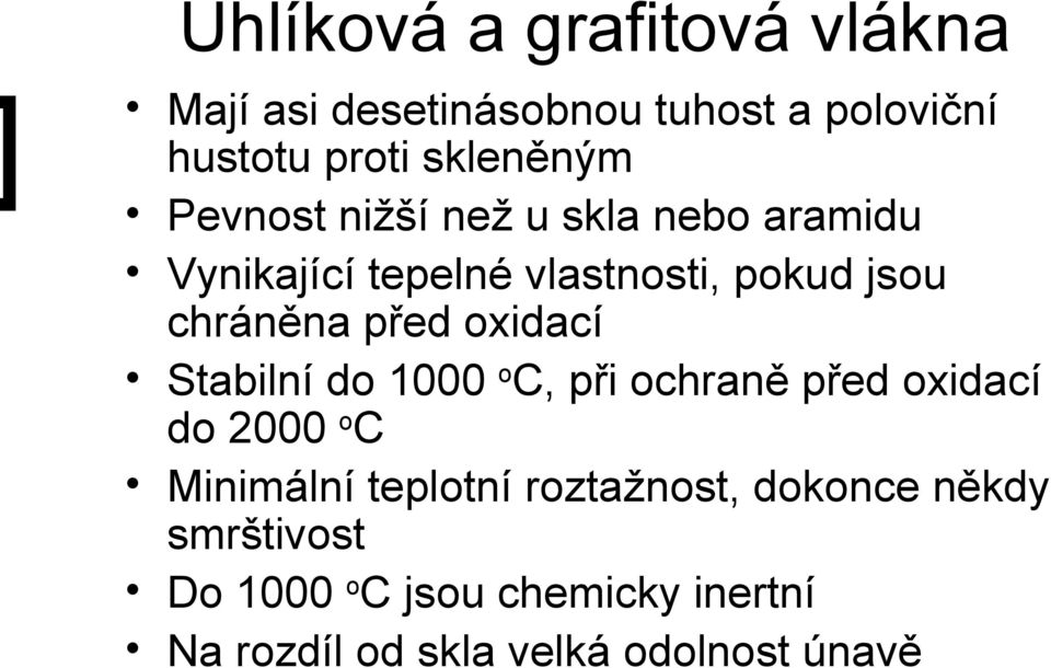 oxidací Stabilní do 1000 o C, při ochraně před oxidací do 2000 o C Minimální teplotní