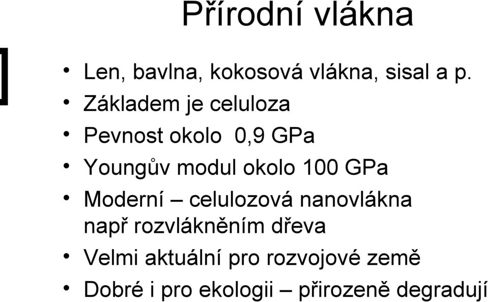 100 GPa Moderní celulozová nanovlákna např rozvlákněním dřeva