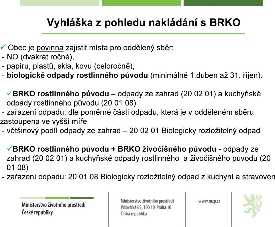 BRKO rostlinného původu odpady ze zahrad (20 02 01) a kuchyňské odpady rostlinného původu (20 01 08) - zařazení odpadu: dle poměrné části odpadu, která je v odděleném sběru