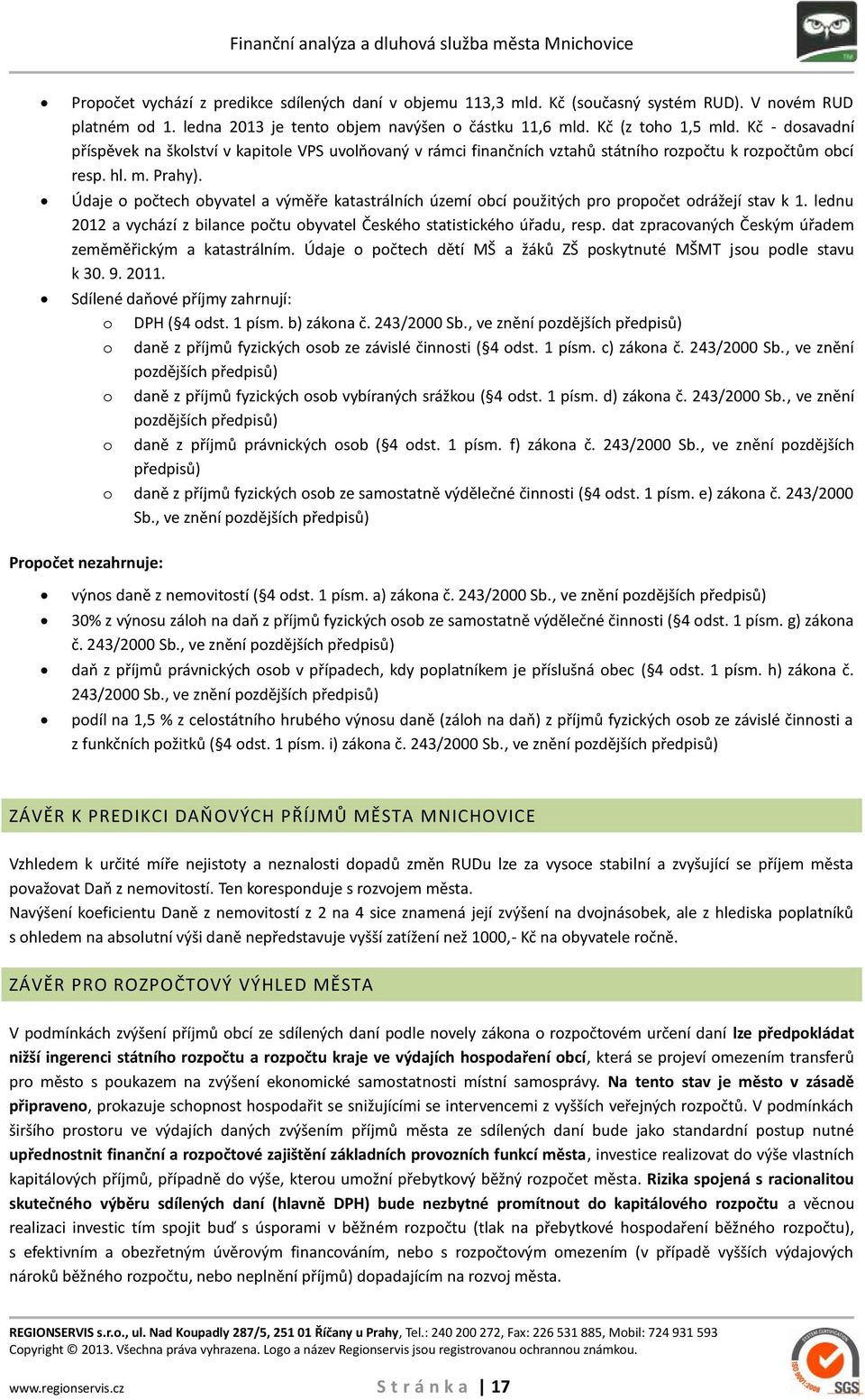 Údaje o počtech obyvatel a výměře katastrálních území obcí použitých pro propočet odrážejí stav k 1. lednu 2012 a vychází z bilance počtu obyvatel Českého statistického úřadu, resp.