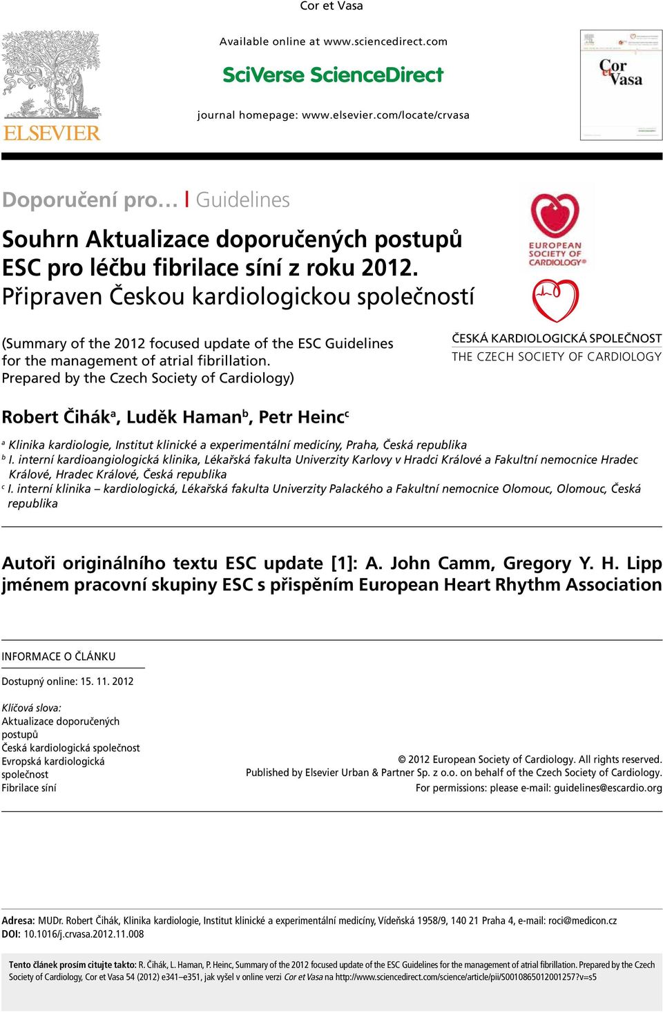 Prepred by the Czech Society of Crdiology) ČESKÁ KRDOLOGCKÁ SPOLEČNOST THE CZECH SOCETY OF CRDOLOGY Robert Čihák, Luděk Hmn b, Petr Heinc c Klinik krdiologie, nstitut klinické experimentální