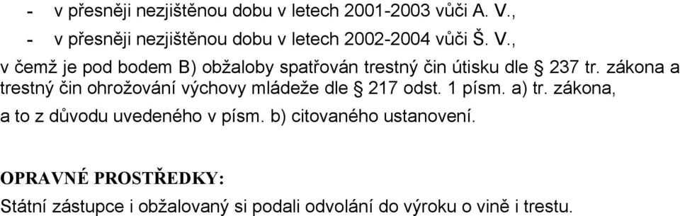 , v čemž je pod bodem B) obžaloby spatřován trestný čin útisku dle 237 tr.