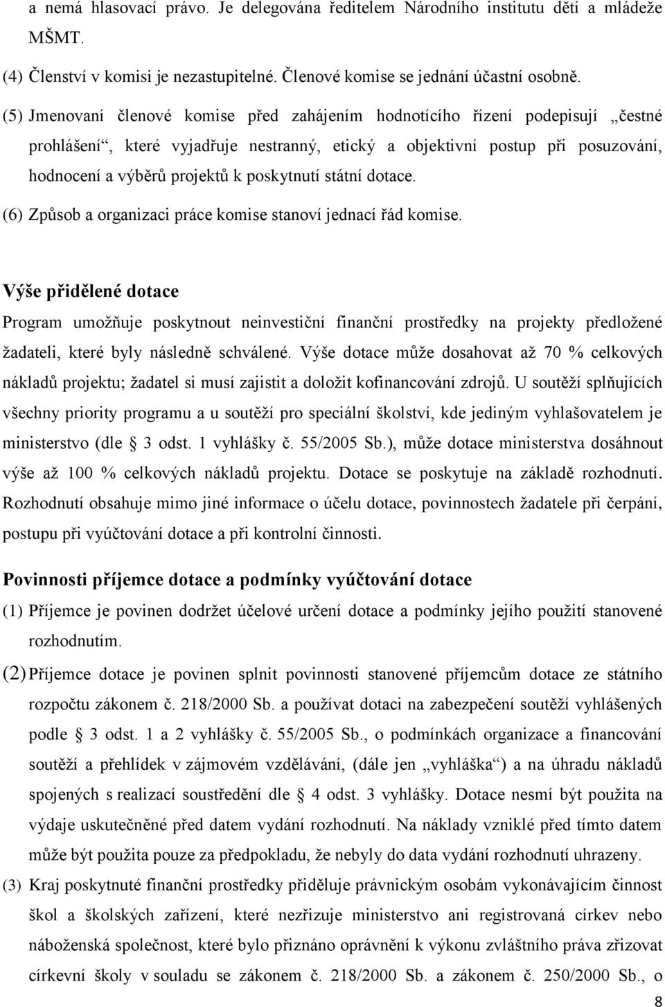 poskytnutí státní dotace. (6) Způsob a organizaci práce komise stanoví jednací řád komise.