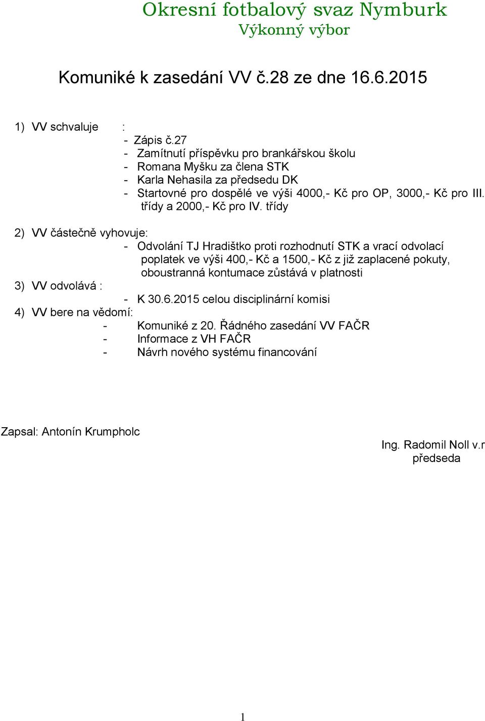 3000,- Kč pro III. třídy a 2000,- Kč pro IV.