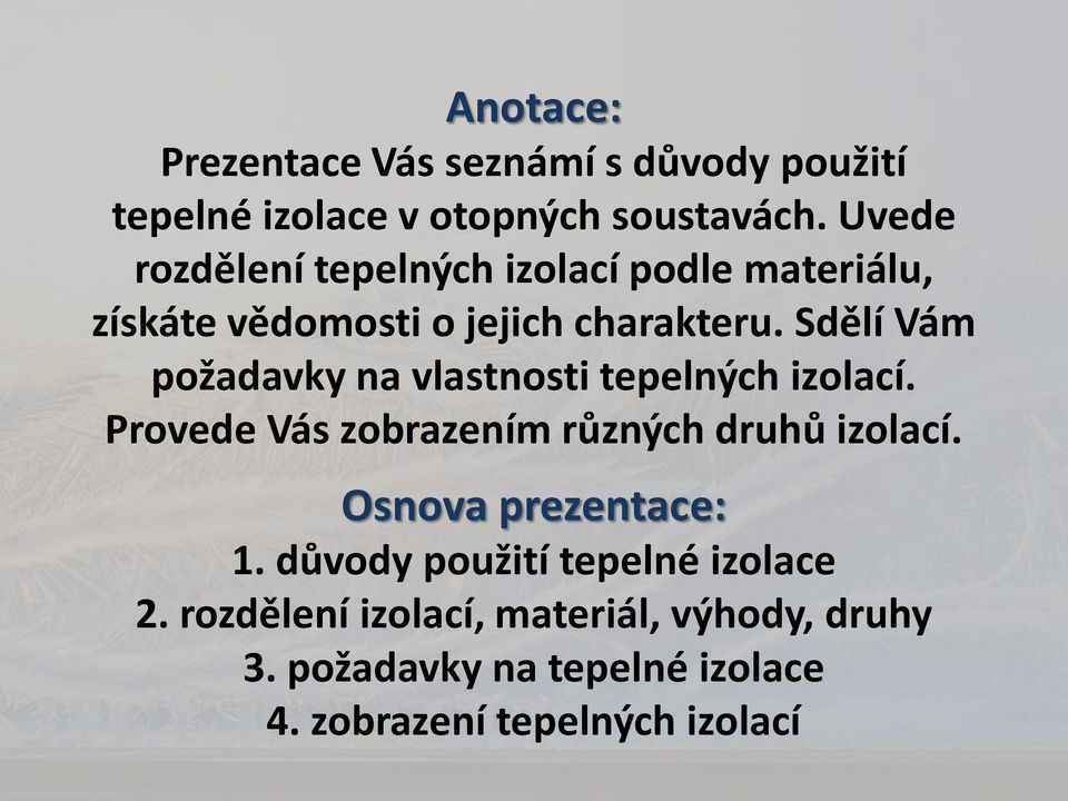 Sdělí Vám požadavky na vlastnosti tepelných izolací. Provede Vás zobrazením různých druhů izolací.