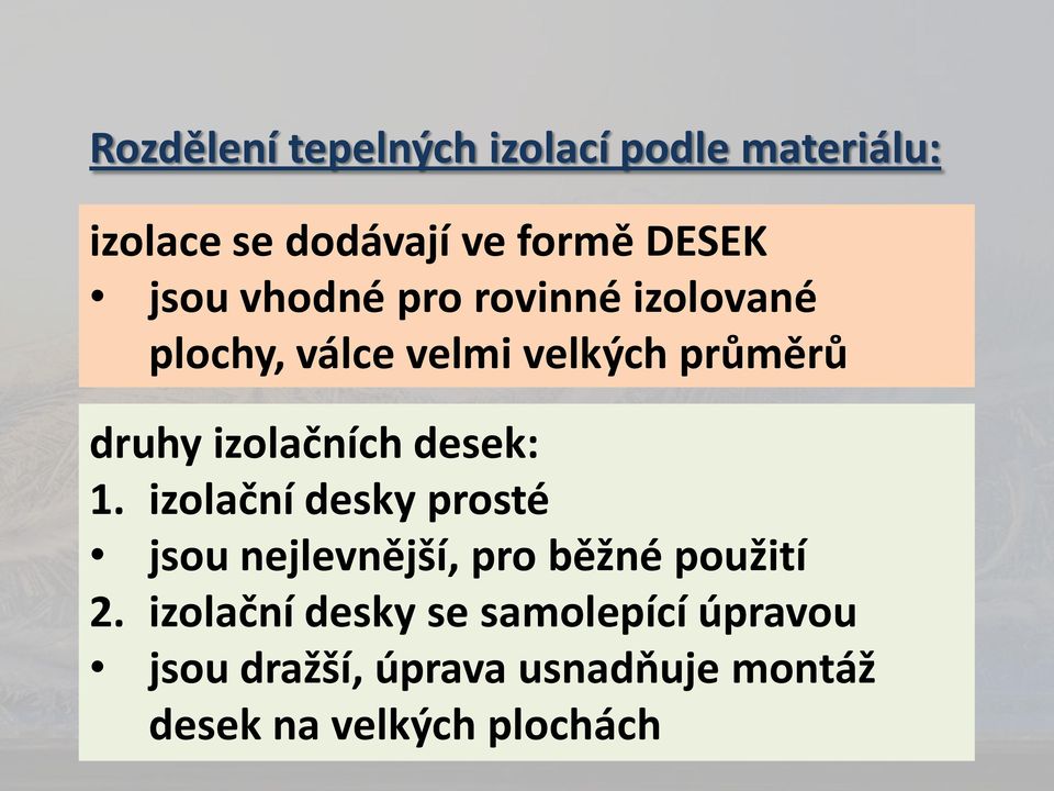 desek: 1. izolační desky prosté jsou nejlevnější, pro běžné použití 2.