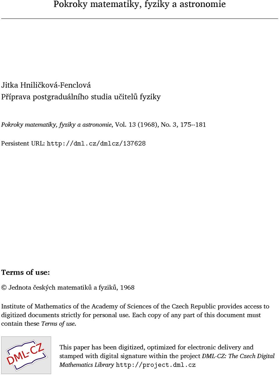 cz/dmlcz/137628 Terms of use: Jednota českých matematiků a fyziků, 1968 Institute of Mathematics of the Academy of Sciences of the Czech Republic provides access to