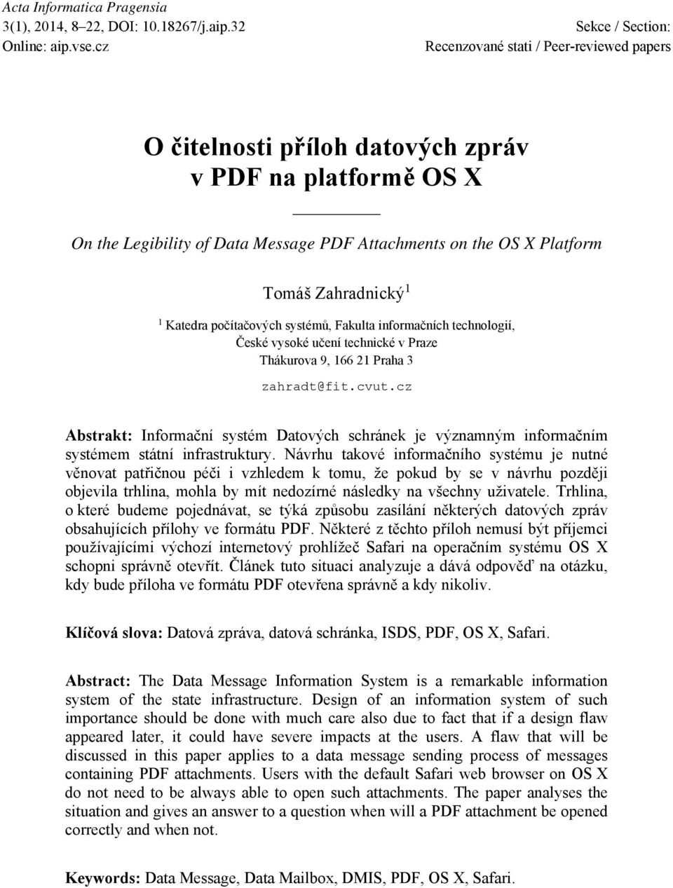 Katedra počítačových systémů, Fakulta informačních technologií, České vysoké učení technické v Praze Thákurova 9, 166 21 Praha 3 zahradt@fit.cvut.