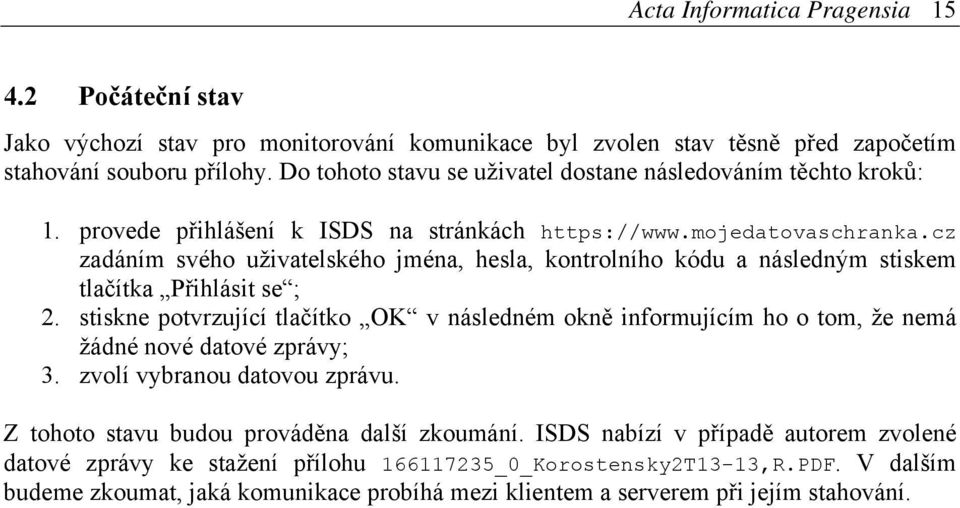 cz zadáním svého uživatelského jména, hesla, kontrolního kódu a následným stiskem tlačítka Přihlásit se ; 2.