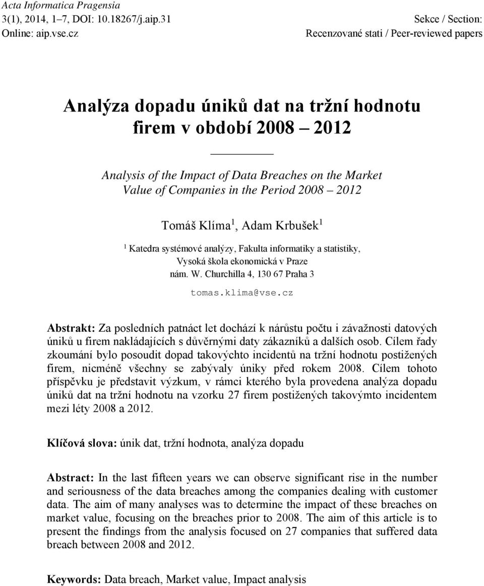 2008 2012 Tomáš Klíma 1, Adam Krbušek 1 1 Katedra systémové analýzy, Fakulta informatiky a statistiky, Vysoká škola ekonomická v Praze nám. W. Churchilla 4, 130 67 Praha 3 tomas.klima@vse.