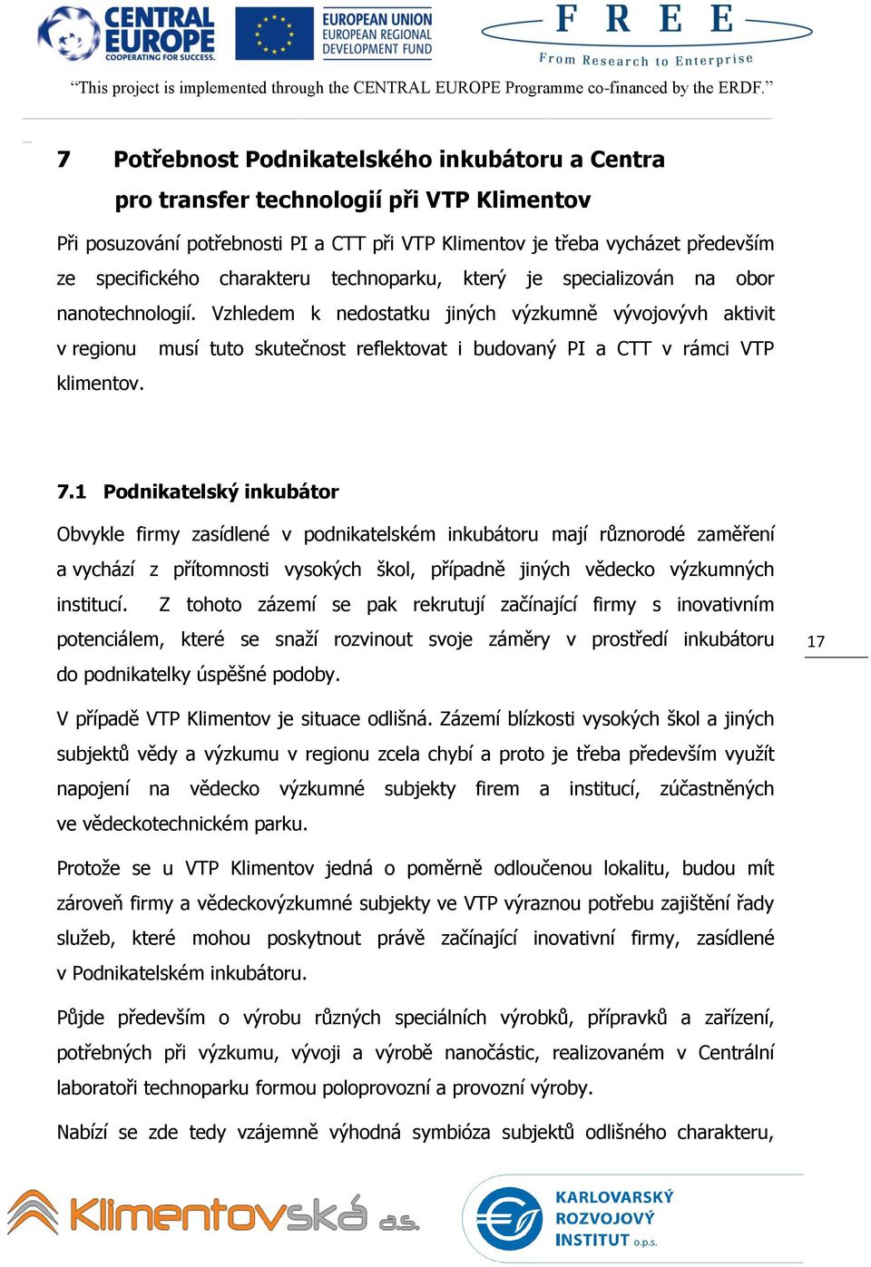 musí tuto skutečnost reflektovat i budovaný PI a CTT v rámci VTP 7.