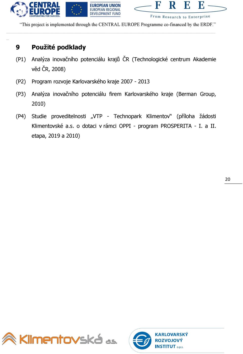 firem Karlovarského kraje (Berman Group, 2010) Studie proveditelnosti VTP - Technopark Klimentov