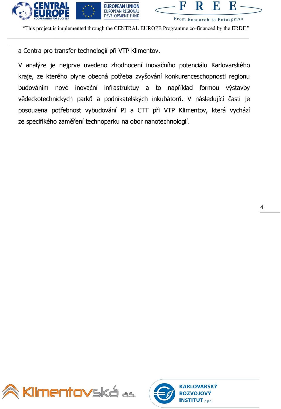 zvyšování konkurenceschopnosti regionu budováním nové inovační infrastruktuy a to například formou výstavby