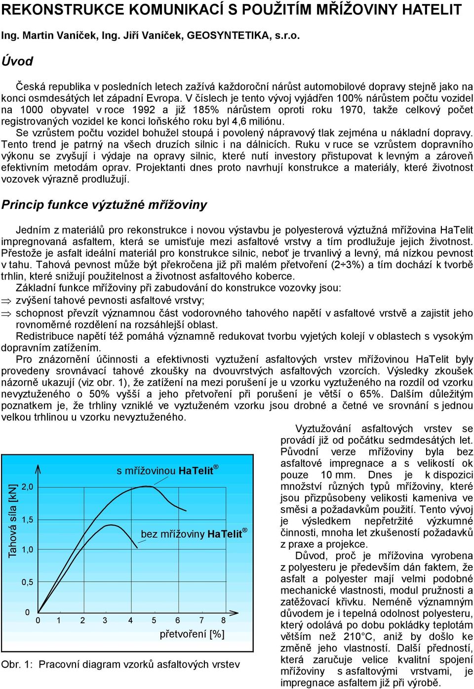 V číslech je tento vývoj vyjádřen 100% nárůstem počtu vozidel na 1000 obyvatel v roce 1992 a již 185% nárůstem oproti roku 1970, takže celkový počet registrovaných vozidel ke konci loňského roku