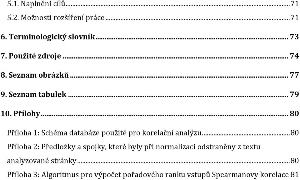 .. 80 Příloha 1: Schéma databáze použité pro korelační analýzu.