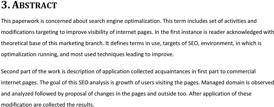 It defines terms in use, targets of SEO, environment, in which is optimalization running, and most used techniques leading to improve.