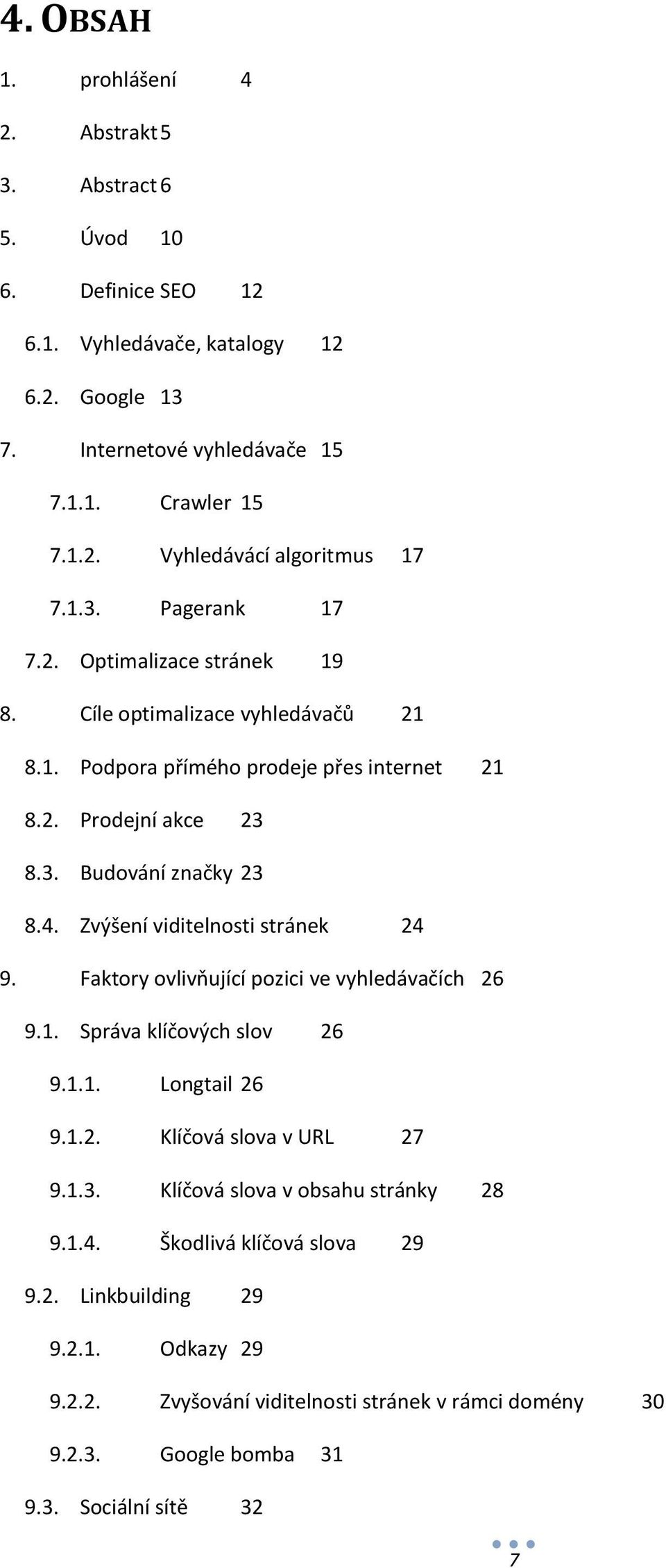 Zvýšení viditelnosti stránek 24 9. Faktory ovlivňující pozici ve vyhledávačích 26 9.1. Správa klíčových slov 26 9.1.1. Longtail 26 9.1.2. Klíčová slova v URL 27 9.1.3.