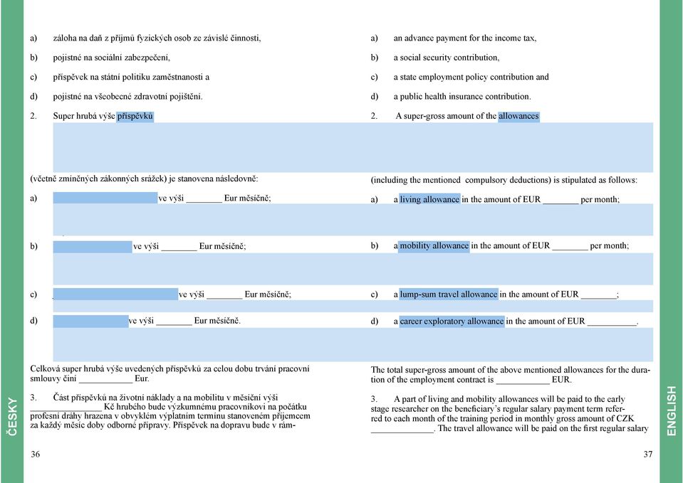 A super-gross amount of the allowances Výše jednotlivých příspěvků se odvíjí vždy od situace konkrétního výzkumného pracovníka.